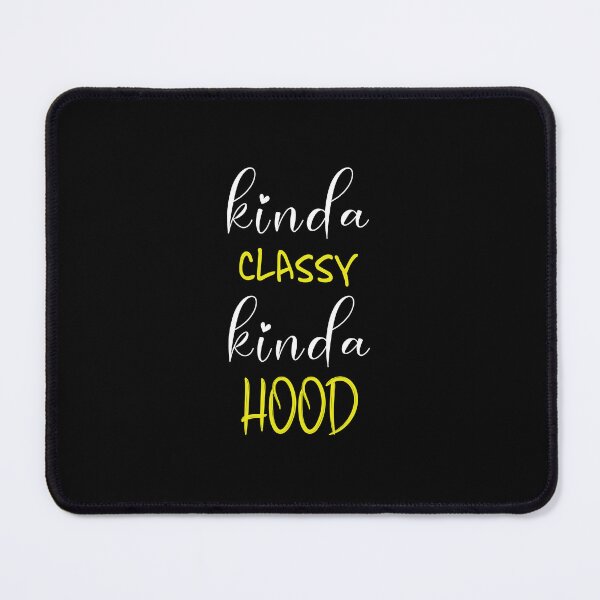 Item preview, Funny Sayings Kinda Classy Kinda Hood, Sarcasm designed and sold by magicos1.