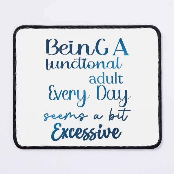 Item preview, Being A Functional Adult Every Day Seems A Bit Excessive designed and sold by khalifadahmane.
