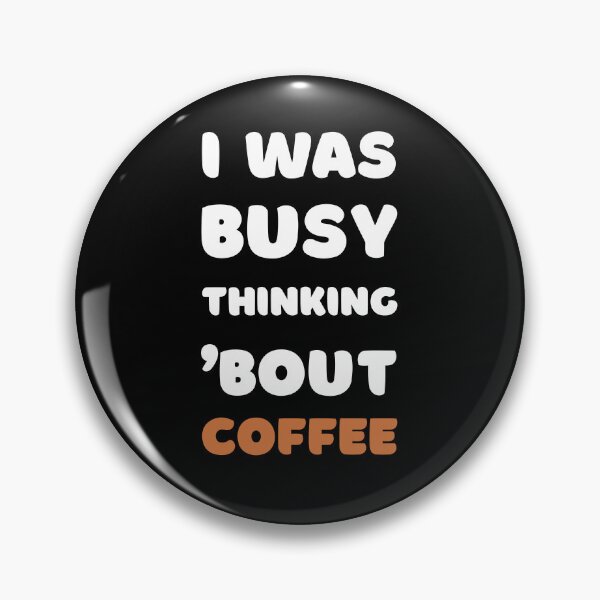 Item preview, I WAS BUSY THINKING 'BOUT COFFEE VIRAL TRENDING MEME designed and sold by appareltolove.