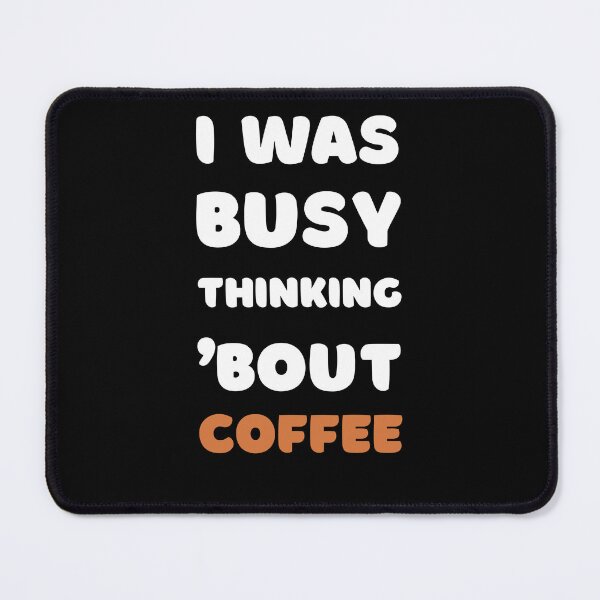 Item preview, I WAS BUSY THINKING 'BOUT COFFEE VIRAL TRENDING MEME designed and sold by appareltolove.