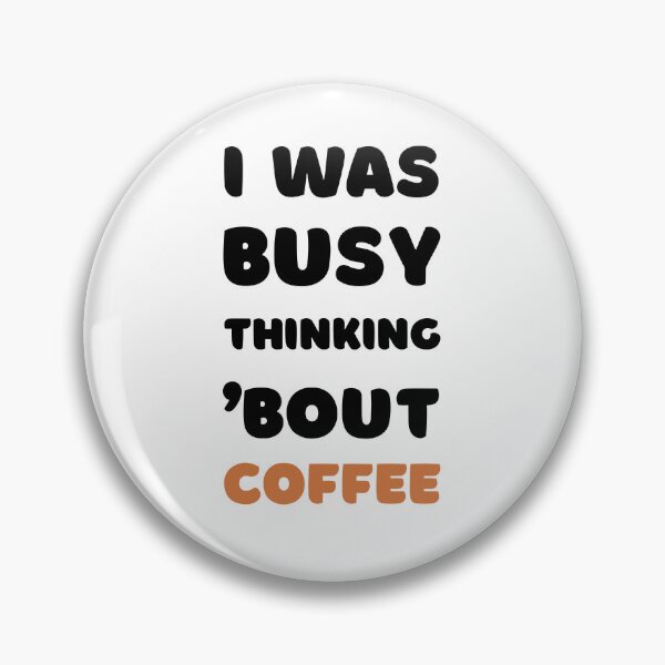 Item preview, I WAS BUSY THINKING 'BOUT COFFEE VIRAL TRENDING MEME designed and sold by appareltolove.