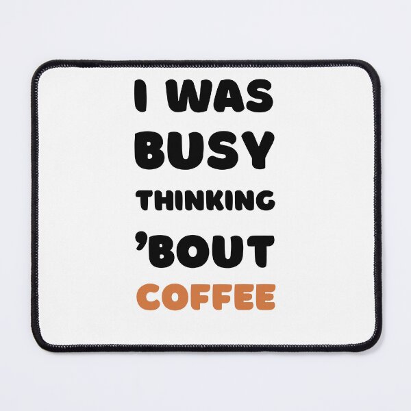 Item preview, I WAS BUSY THINKING 'BOUT COFFEE VIRAL TRENDING MEME designed and sold by appareltolove.