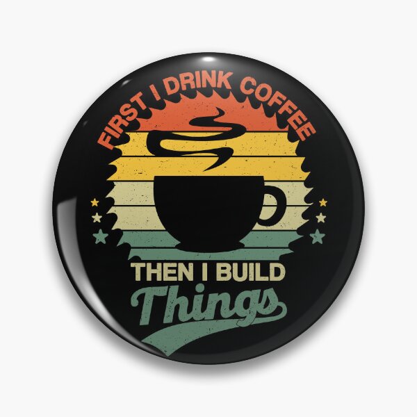 Item preview, First I Drink Coffee Then I Build Things, Funny Coffee Lovers designed and sold by NiceTees2021.