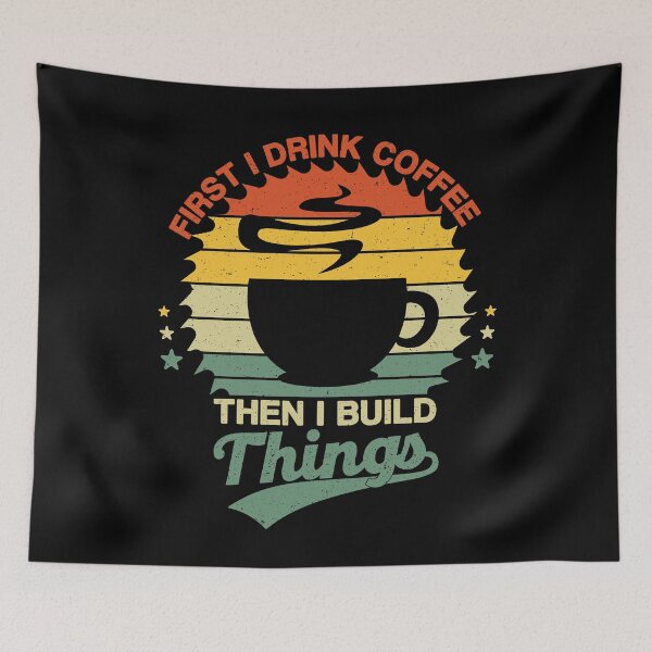 Item preview, First I Drink Coffee Then I Build Things, Funny Coffee Lovers designed and sold by NiceTees2021.
