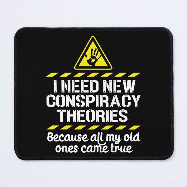 Item preview, I Need New Conspiracy Theories Because All My Old Ones Came True v5 designed and sold by robimerch.