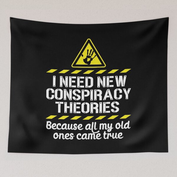 Item preview, I Need New Conspiracy Theories Because All My Old Ones Came True v5 designed and sold by robimerch.