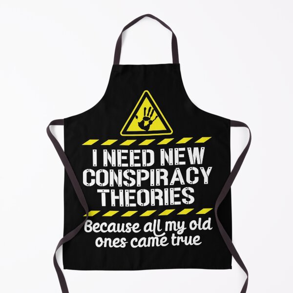 Item preview, I Need New Conspiracy Theories Because All My Old Ones Came True v5 designed and sold by robimerch.