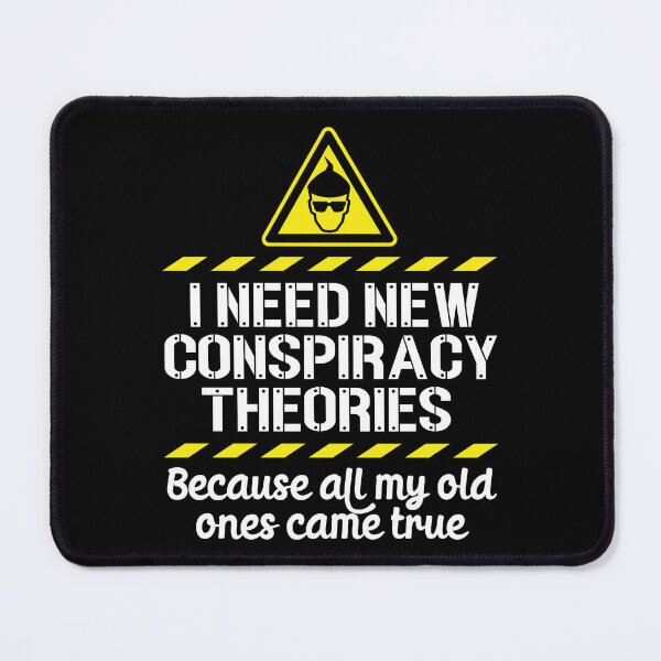 Item preview, I Need New Conspiracy Theories Because All My Old Ones Came True v6 designed and sold by robimerch.