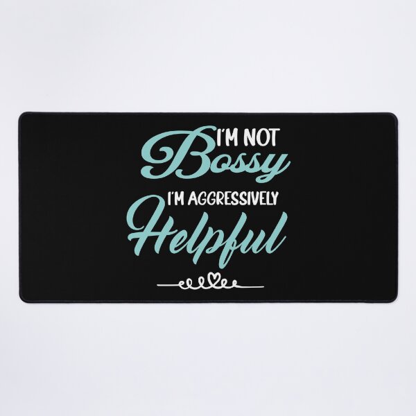 Item preview, I am Not Bossy I am Aggressively Helpful Funny designed and sold by ANAS    HO.