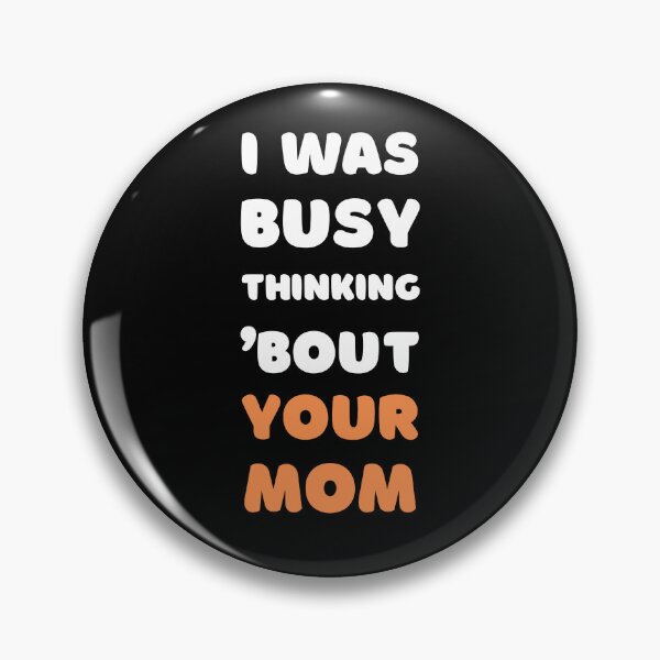 Item preview, I WAS BUSY THINKING 'BOUT YOUR MOM VIRAL TRENDING MEME designed and sold by appareltolove.