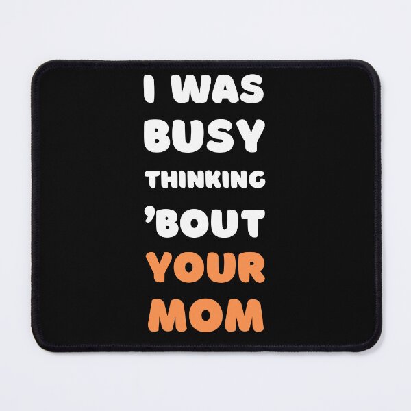 Item preview, I WAS BUSY THINKING 'BOUT YOUR MOM VIRAL TRENDING MEME designed and sold by appareltolove.