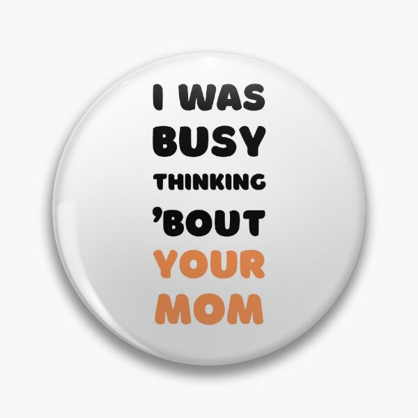 Item preview, I WAS BUSY THINKING 'BOUT YOUR MOM VIRAL TRENDING MEME designed and sold by appareltolove.