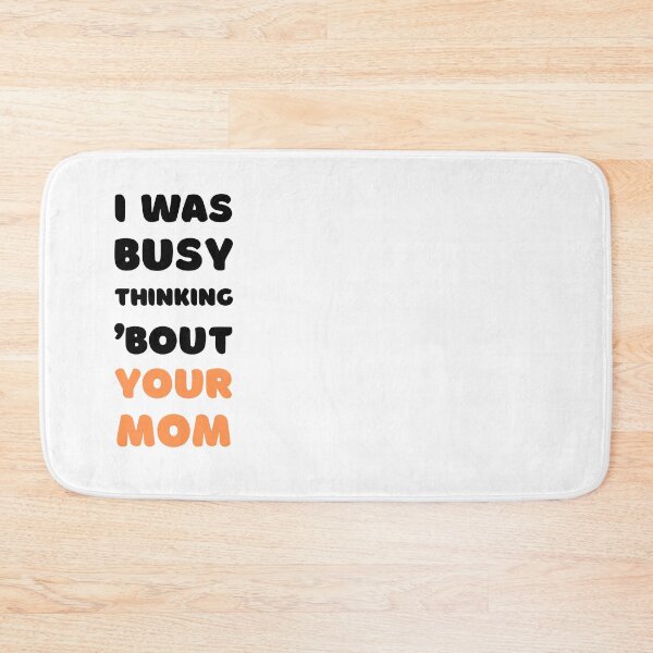 Item preview, I WAS BUSY THINKING 'BOUT YOUR MOM VIRAL TRENDING MEME designed and sold by appareltolove.