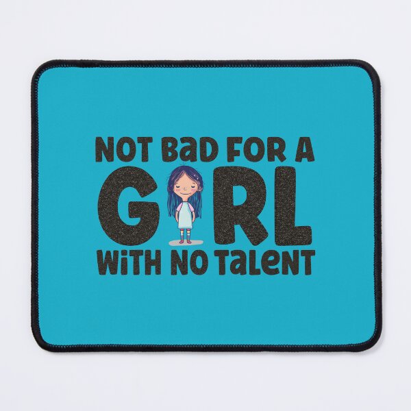 Item preview, Not bad for a girl with no talent - funny quote designed and sold by VichallanStudio.
