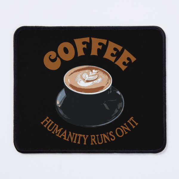 Item preview, Coffee, humanity runs on it designed and sold by Ideallity.