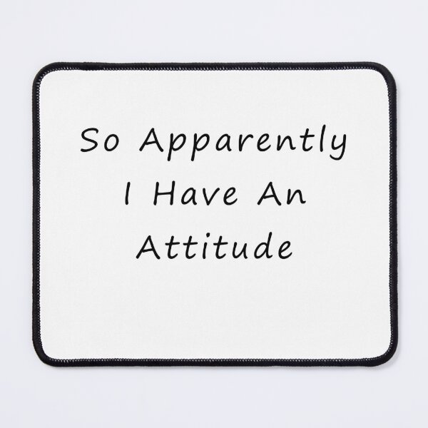 Item preview, So Apparently I Have An Attitude : Sarcastic Women, Funny Quote designed and sold by EasilyShop.