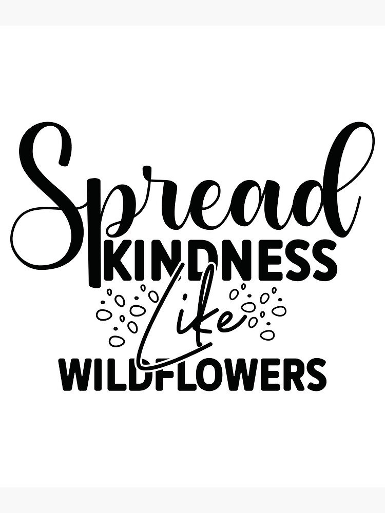 "Spread Kindness Like Wildflowers" Poster for Sale by BrahimiGraphics