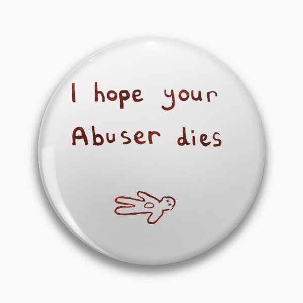 Item preview, I hope your abuser dies designed and sold by The  Murgatroyd.