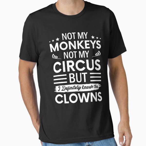Item preview, Not my Circus not my Monkeys But I Definitely know the Clowns designed and sold by SnapYourStyle.