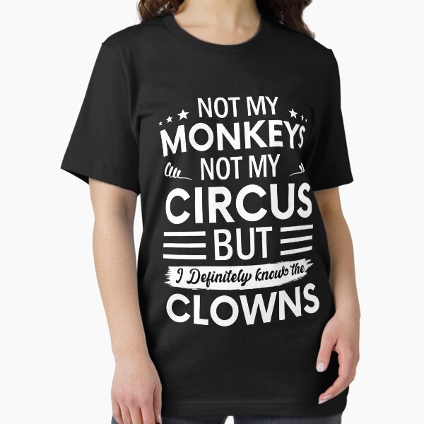 Item preview, Not my Circus not my Monkeys But I Definitely know the Clowns designed and sold by SnapYourStyle.