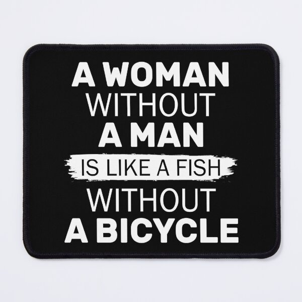 Item preview, A woman without a man is like a fish without a bicycle designed and sold by SnapYourStyle.
