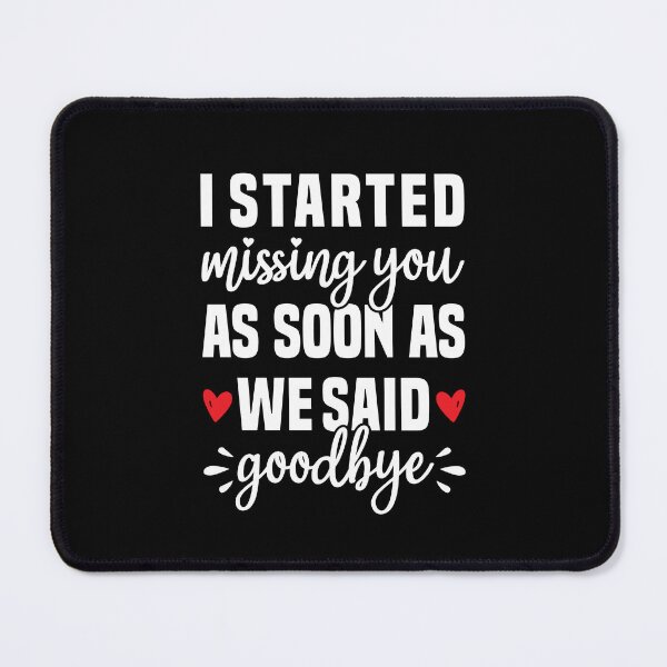 Item preview, I Started Missing You As Soon As We Said Goodbye - Long Distance Love designed and sold by T-shirt For You.