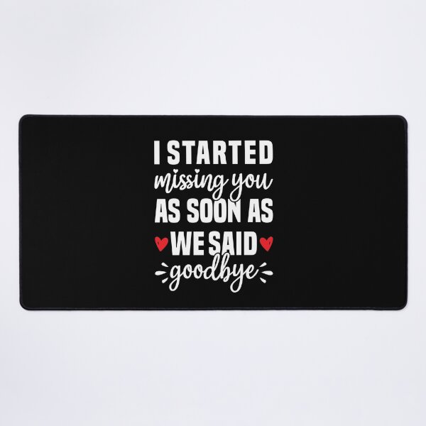 Item preview, I Started Missing You As Soon As We Said Goodbye - Long Distance Love designed and sold by T-shirt For You.