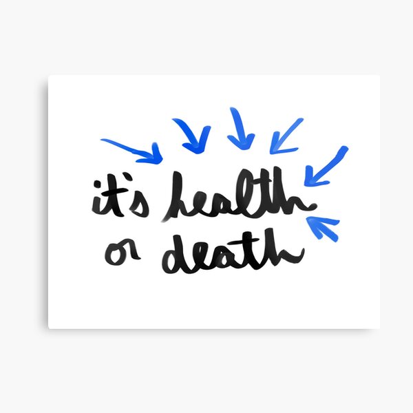 It's health or death Metal Print