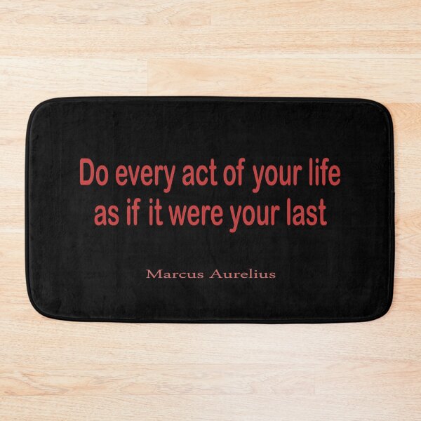 Item preview, “Do every act of your life as if it were your last.” – Marcus Aurelius designed and sold by LovePhilosophy.