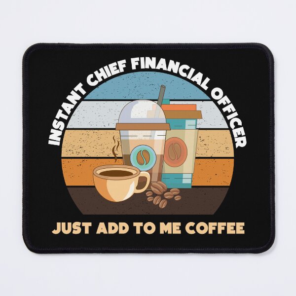 Item preview, Instant chief financial officer just add to me coffee, funny coffee lovers chief financial officer job , finance, designed and sold by SGS-.