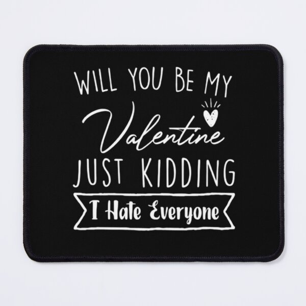 Item preview, Will You Be My Valentine Just Kidding I Hate Everyone Gift for Her designed and sold by AYACHI90.
