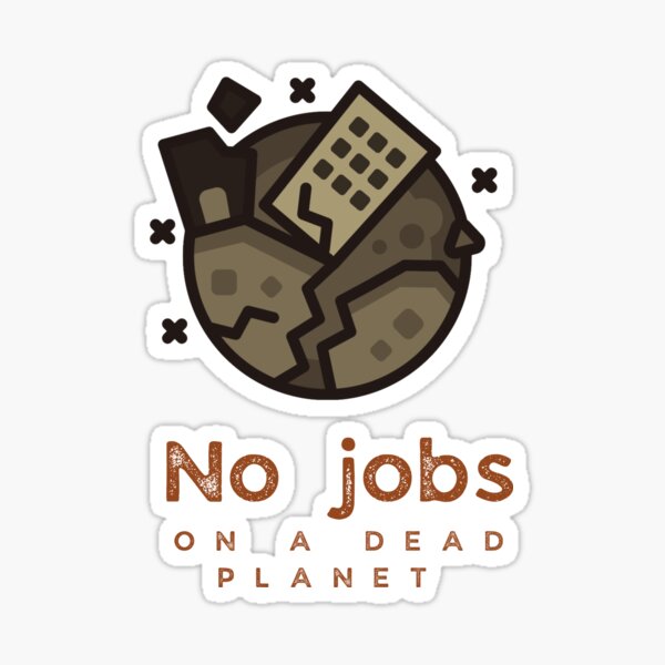 No jobs on a dead planet Sticker