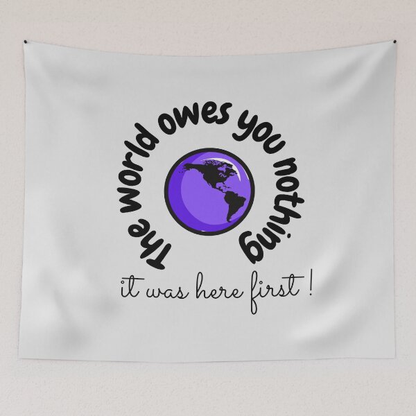 Item preview, The world owes you nothing,it was here first. designed and sold by Bap-tiste.