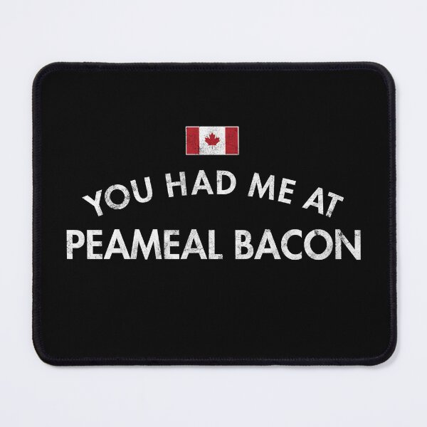 Item preview, You Had Me At Peameal Bacon designed and sold by twHistory.