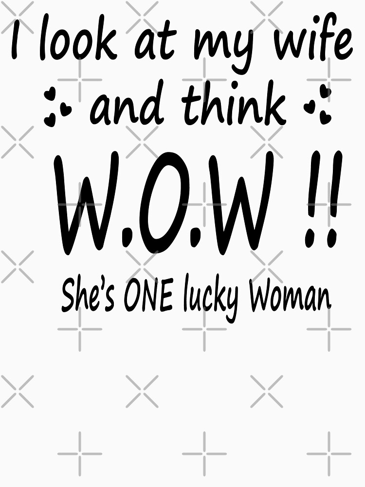 "FUNNY I look at my Wife and Think Wow she s one lucky woman Costume