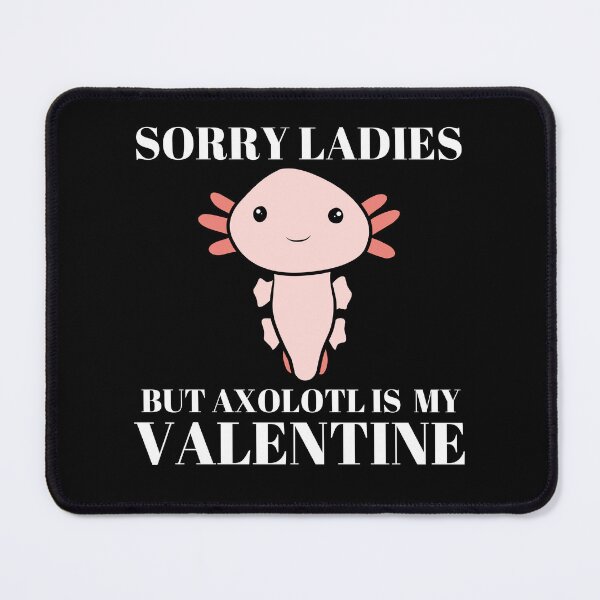 Item preview, Sorry Ladies But Axolotl Is My Valentine designed and sold by LaceRenee.