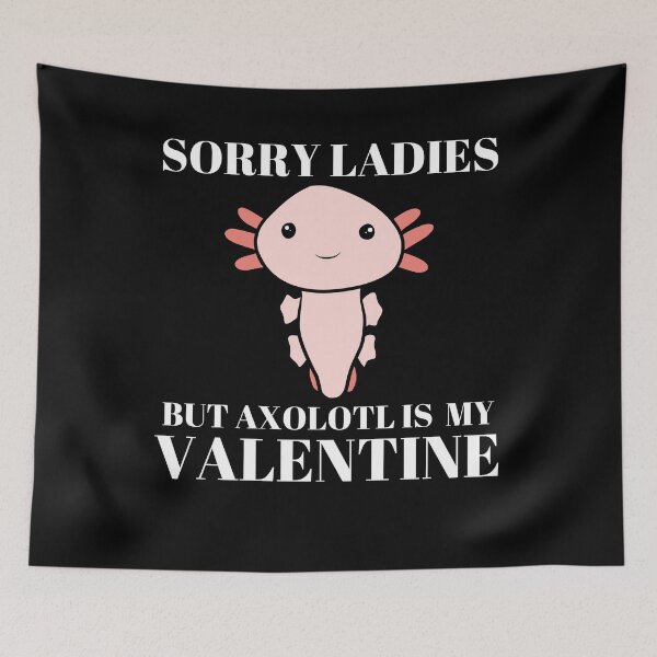 Item preview, Sorry Ladies But Axolotl Is My Valentine designed and sold by LaceRenee.