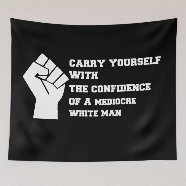 Item preview, Carry Yourself With The Confidence Of A Mediocre White Man, Self Confidence Saying Quote, Hard Working Women Gift Idea   designed and sold by hattem.