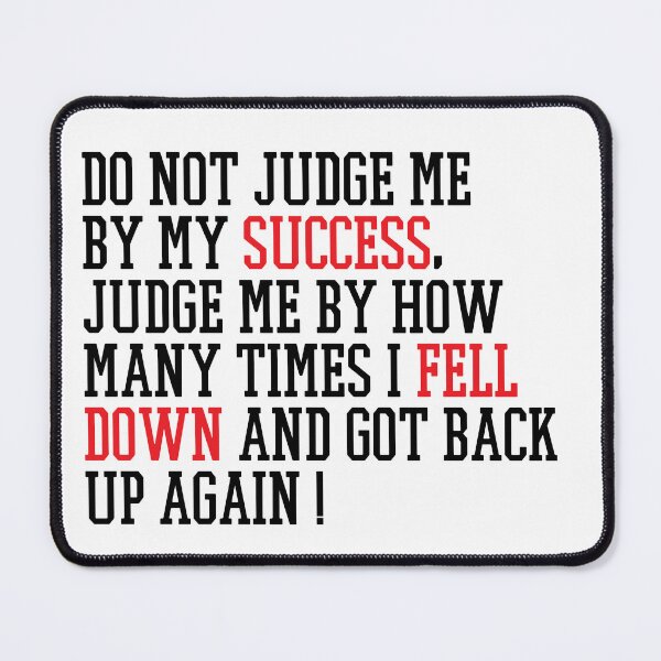 Item preview, Do not judge me by my success, judge me by how many times I fell down and got back up again , Motivation Quotes designed and sold by Every Pet Shirts.