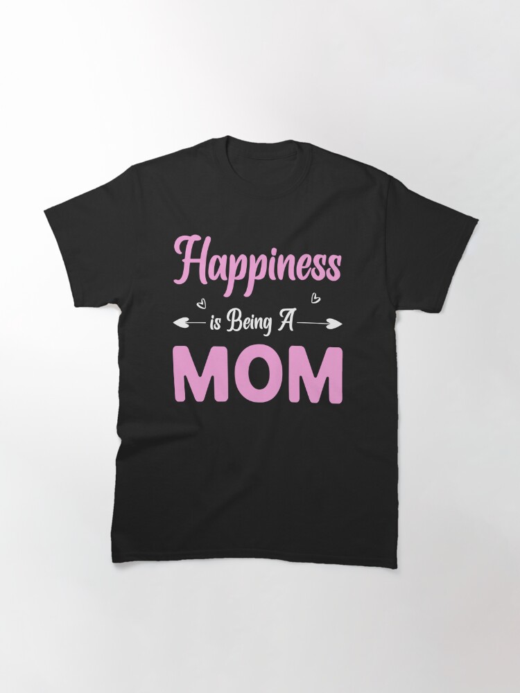 Discover Happiness Is Being A Mom Classic T-Shirt