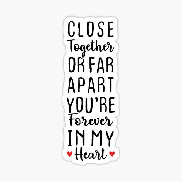 Close Together Or Far Apart You're Forever In My Heart - Long