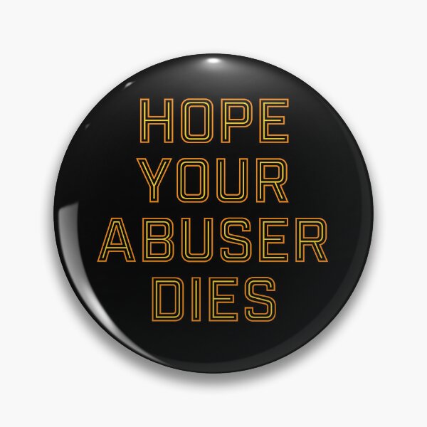 Item preview, Hope Your Abuser Dies designed and sold by ClickForMore.