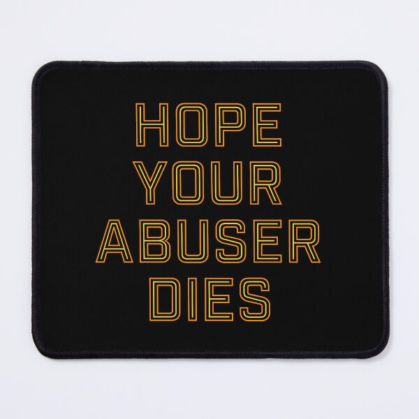 Item preview, Hope Your Abuser Dies designed and sold by ClickForMore.