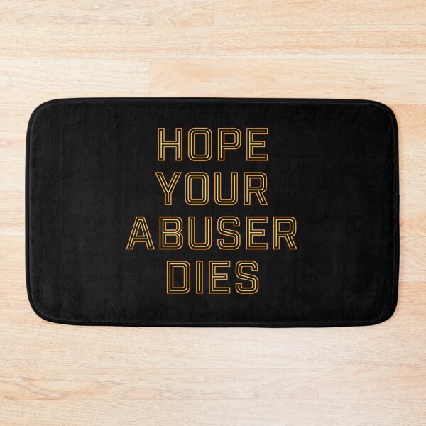 Item preview, Hope Your Abuser Dies designed and sold by ClickForMore.