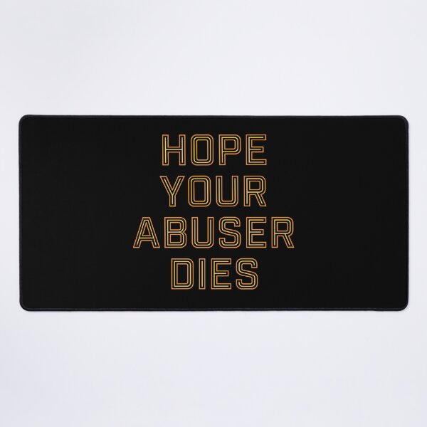 Item preview, Hope Your Abuser Dies designed and sold by ClickForMore.