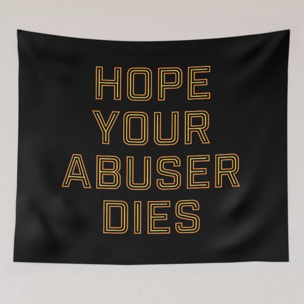 Item preview, Hope Your Abuser Dies designed and sold by ClickForMore.