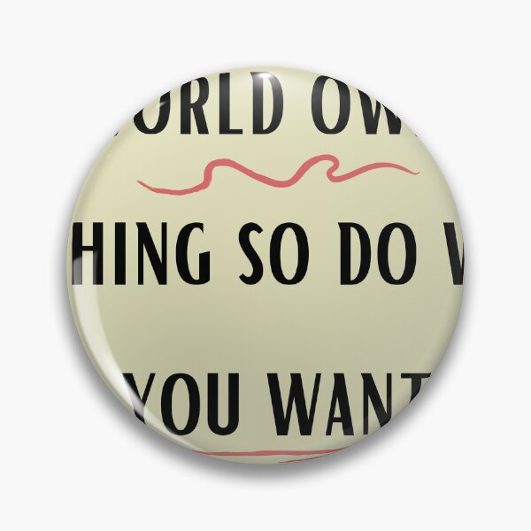 Item preview, The world owes you nothing so do what you want designed and sold by Bap-tiste.