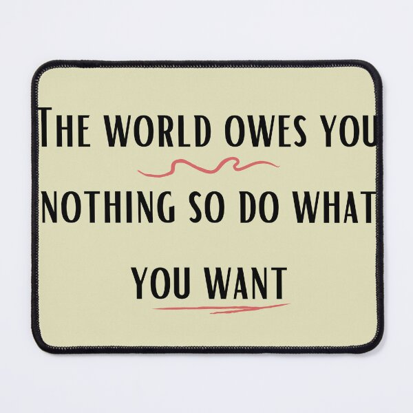 Item preview, The world owes you nothing so do what you want designed and sold by Bap-tiste.
