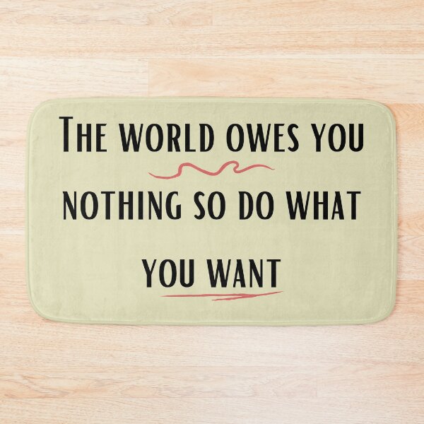 Item preview, The world owes you nothing so do what you want designed and sold by Bap-tiste.