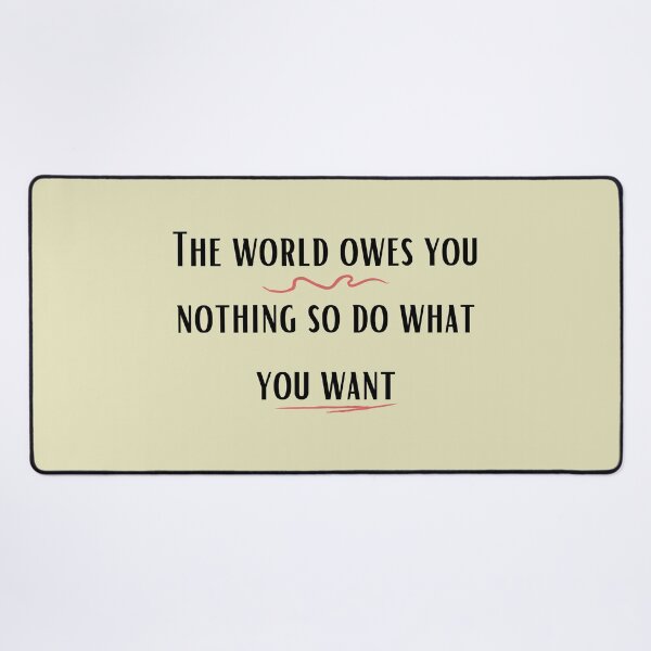 Item preview, The world owes you nothing so do what you want designed and sold by Bap-tiste.